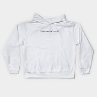 "I like things that do stuff" Kids Hoodie